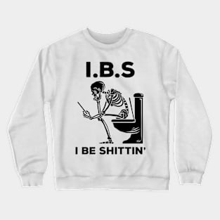 IBS - I Be Shittin' Crewneck Sweatshirt